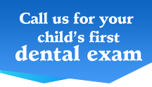 Call us for your child's first dental exam